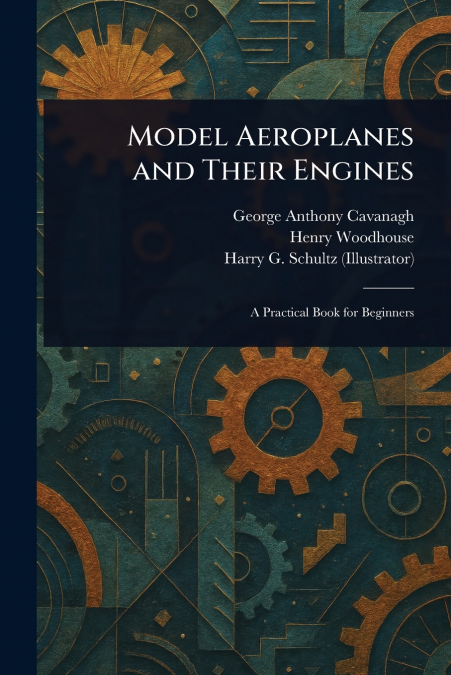 Model Aeroplanes and Their Engines