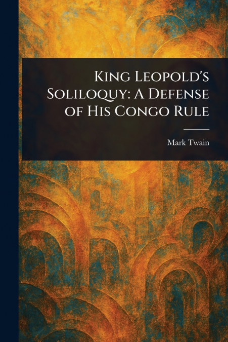 King Leopold’s Soliloquy