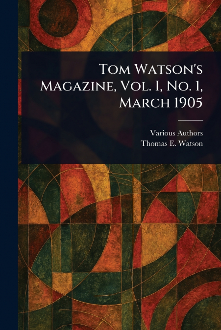 Tom Watson’s Magazine, Vol. I, No. 1, March 1905
