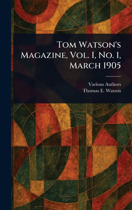 Tom Watson’s Magazine, Vol. I, No. 1, March 1905