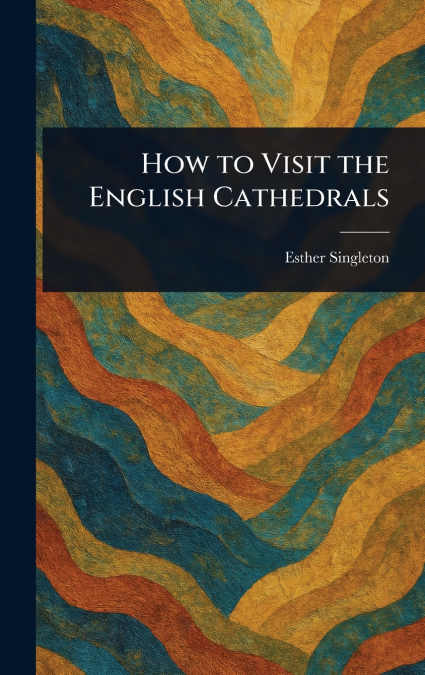 How to Visit the English Cathedrals