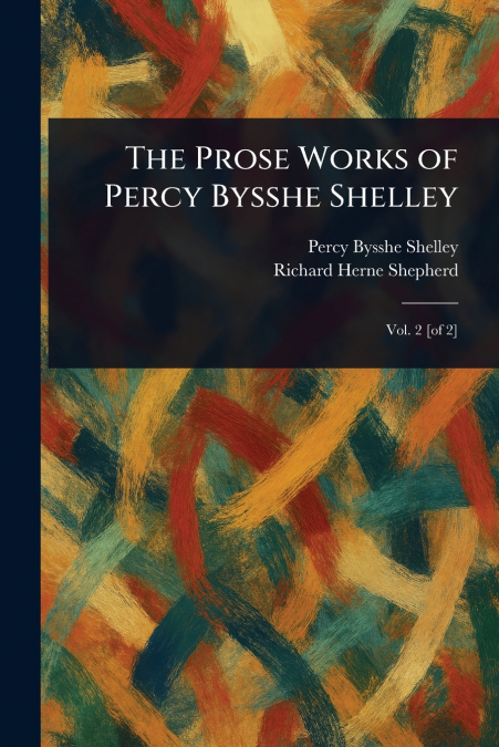 The Prose Works of Percy Bysshe Shelley