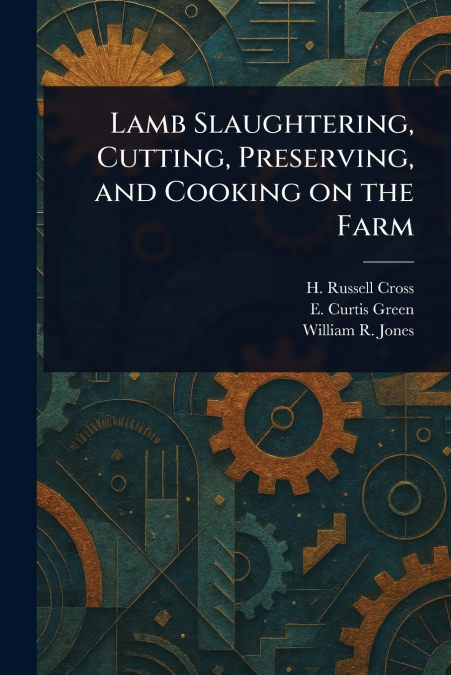 Lamb Slaughtering, Cutting, Preserving, and Cooking on the Farm