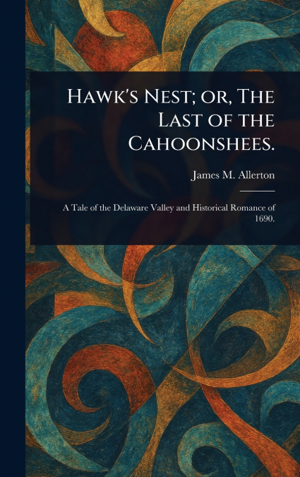 Hawk’s Nest; or, The Last of the Cahoonshees.