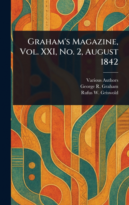 Graham’s Magazine, Vol. XXI, No. 2, August 1842