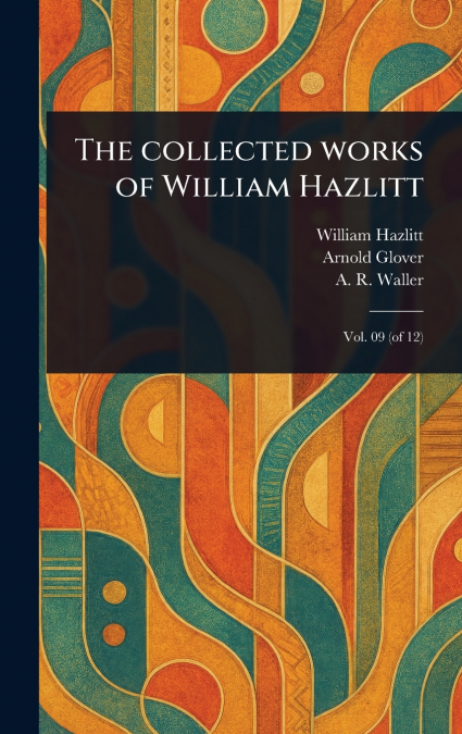 The Collected Works of William Hazlitt
