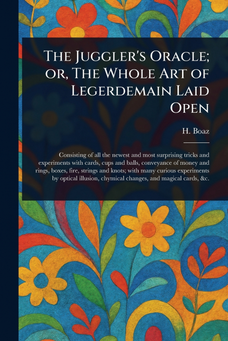 The Juggler’s Oracle; or, The Whole Art of Legerdemain Laid Open