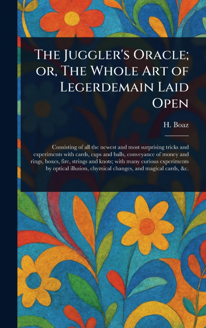 The Juggler’s Oracle; or, The Whole Art of Legerdemain Laid Open