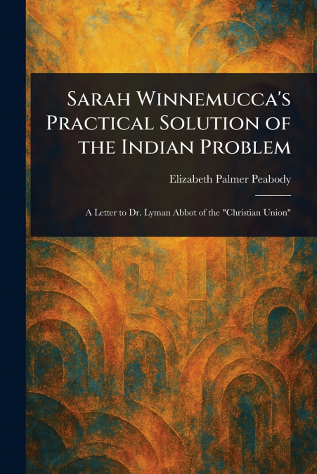 Sarah Winnemucca’s Practical Solution of the Indian Problem