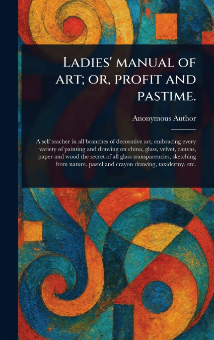 Ladies’ Manual of Art; or, Profit and Pastime.