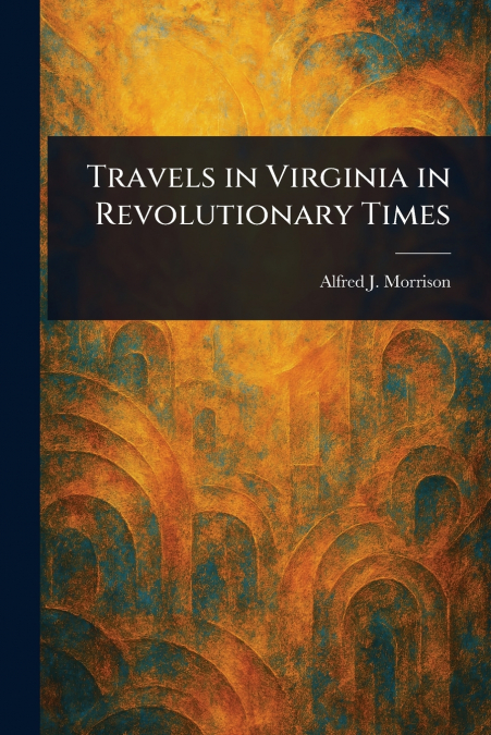 Travels in Virginia in Revolutionary Times