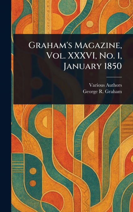Graham’s Magazine, Vol. XXXVI, No. 1, January 1850
