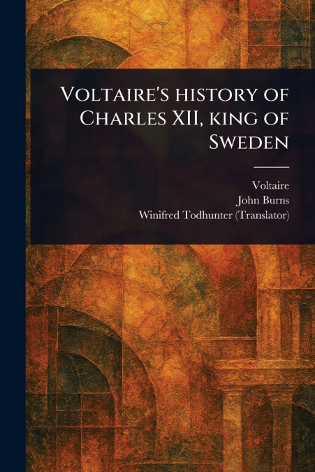 Voltaire’s History of Charles XII, King of Sweden