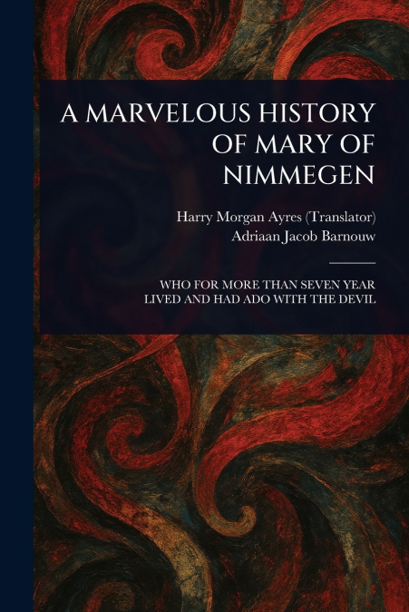 A MARVELOUS HISTORY OF MARY OF NIMMEGEN