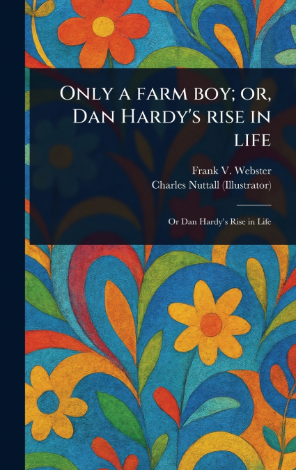 Only a Farm Boy; or, Dan Hardy’s Rise in Life