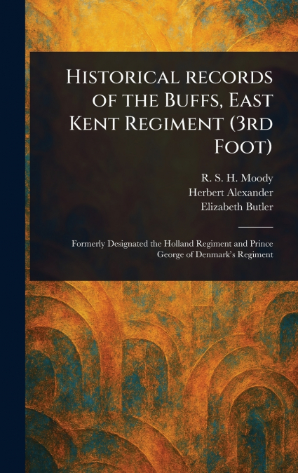 Historical Records of the Buffs, East Kent Regiment (3rd Foot)
