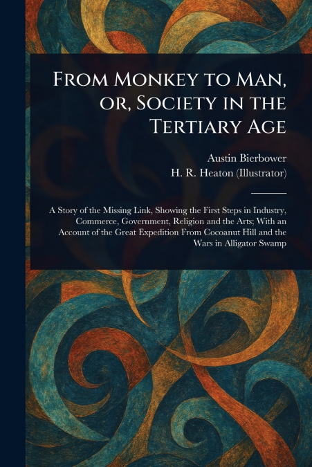 From Monkey to Man, or, Society in the Tertiary Age