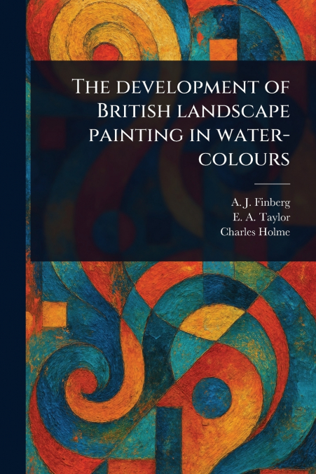 The Development of British Landscape Painting in Water-colours