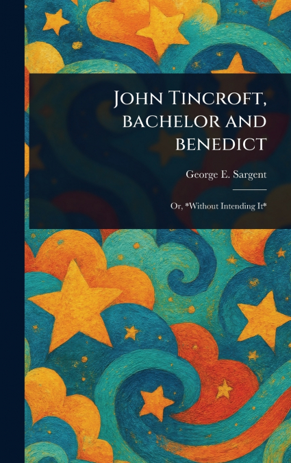 John Tincroft, Bachelor and Benedict