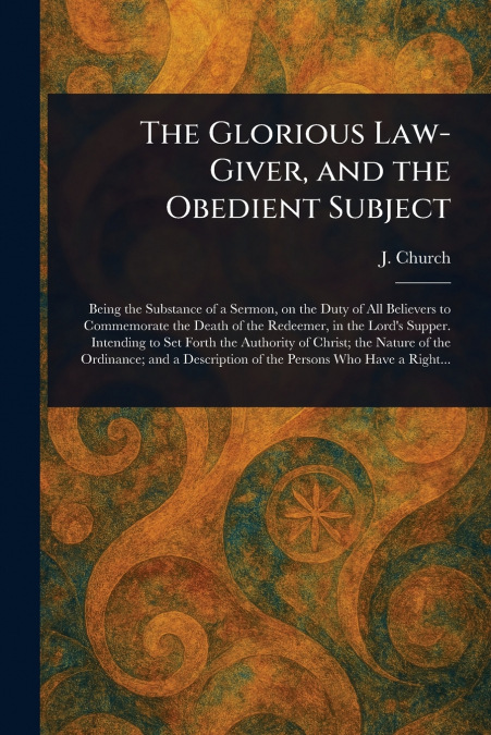 The Glorious Law-Giver, and the Obedient Subject