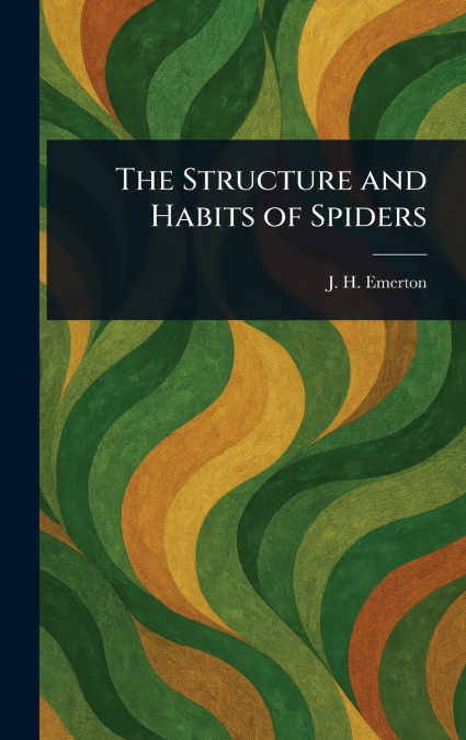 The Structure and Habits of Spiders