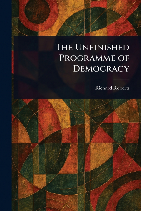 The Unfinished Programme of Democracy
