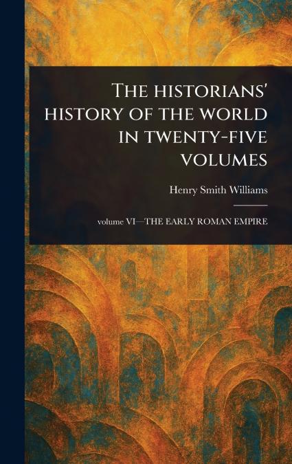 The Historians’ History of the World in Twenty-five Volumes