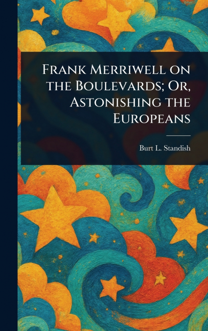 Frank Merriwell on the Boulevards; Or, Astonishing the Europeans