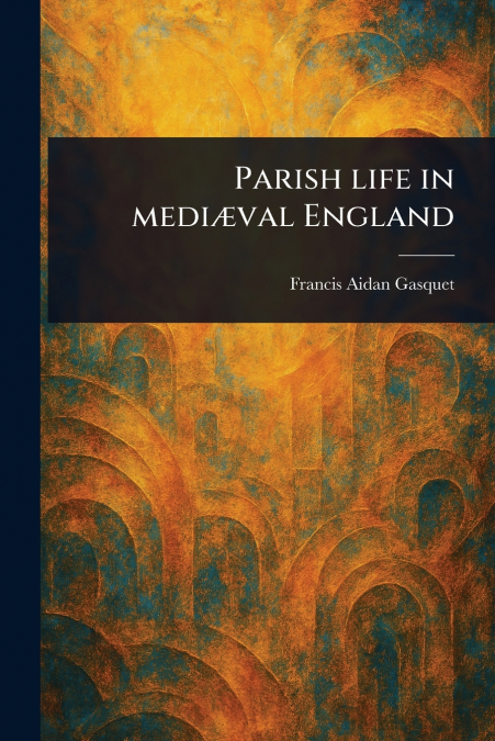 Parish Life in Mediæval England