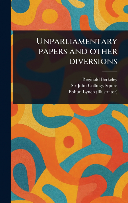 Unparliamentary Papers and Other Diversions