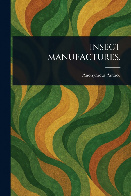INSECT MANUFACTURES.