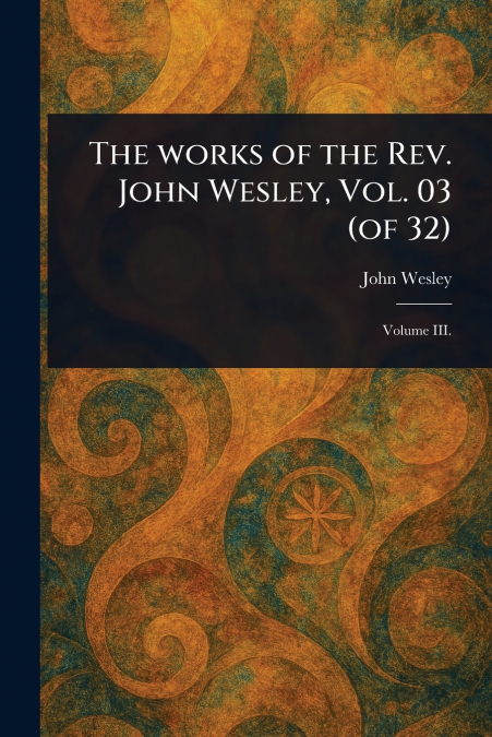 The Works of the Rev. John Wesley, Vol. 03 (of 32)