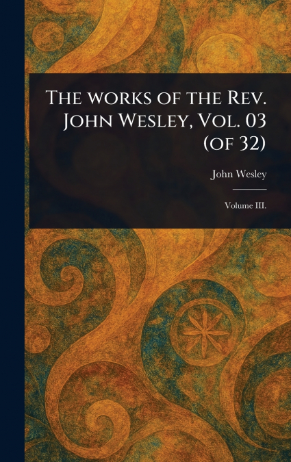 The Works of the Rev. John Wesley, Vol. 03 (of 32)