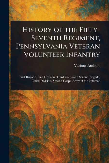 History of the Fifty-Seventh Regiment, Pennsylvania Veteran Volunteer Infantry