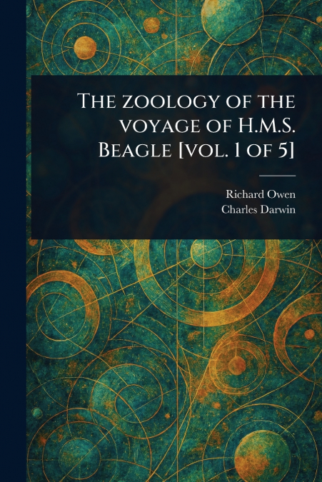 The Zoology of the Voyage of H.M.S. Beagle [vol. 1 of 5]