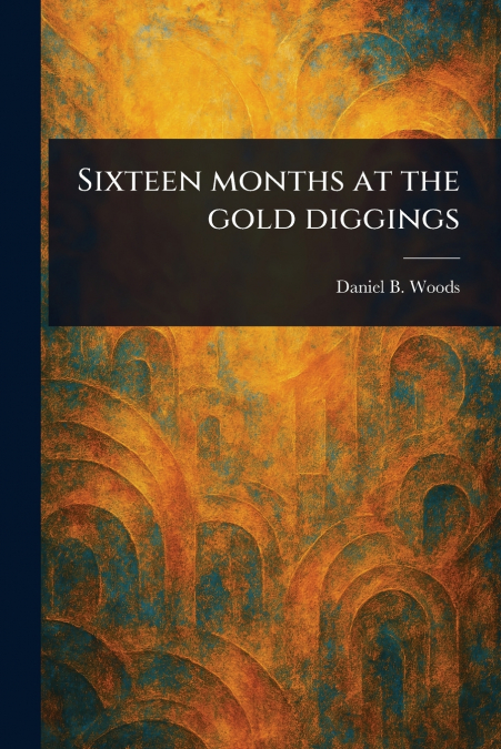 Sixteen Months at the Gold Diggings
