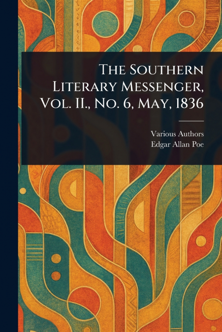 The Southern Literary Messenger, Vol. II., No. 6, May, 1836