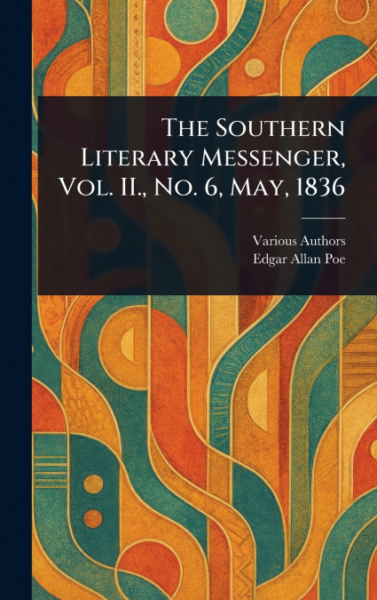 The Southern Literary Messenger, Vol. II., No. 6, May, 1836