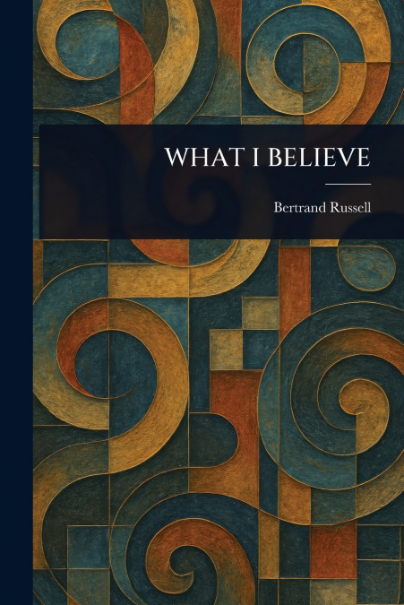 WHAT I BELIEVE