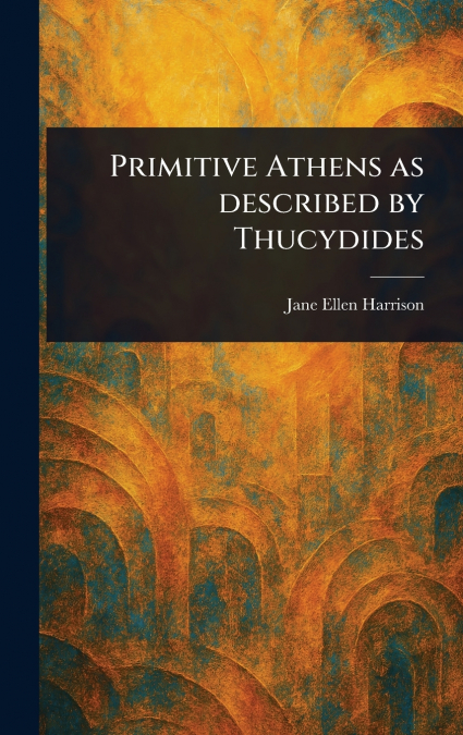 Primitive Athens as Described by Thucydides