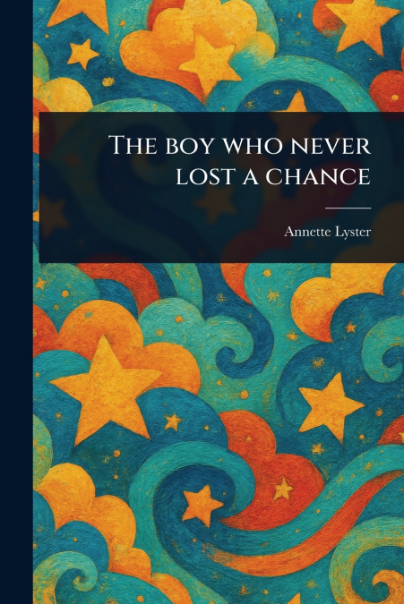 The Boy Who Never Lost a Chance