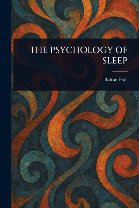THE PSYCHOLOGY OF SLEEP
