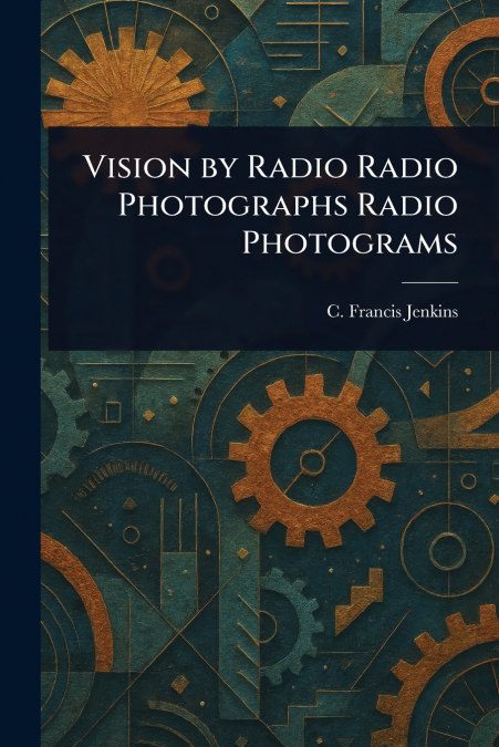 Vision by Radio Radio Photographs Radio Photograms