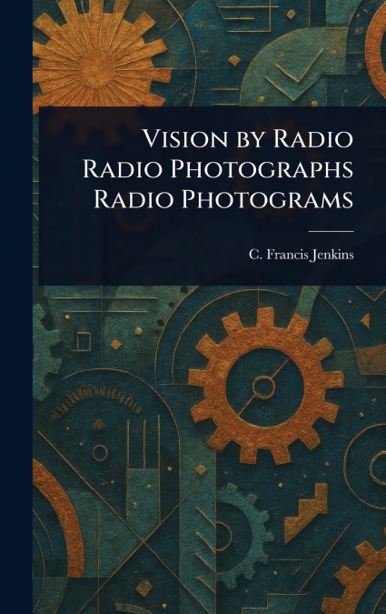 Vision by Radio Radio Photographs Radio Photograms