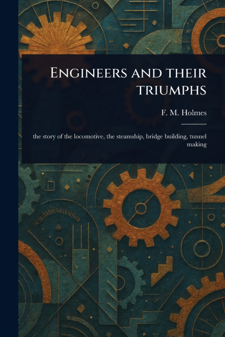 Engineers and Their Triumphs