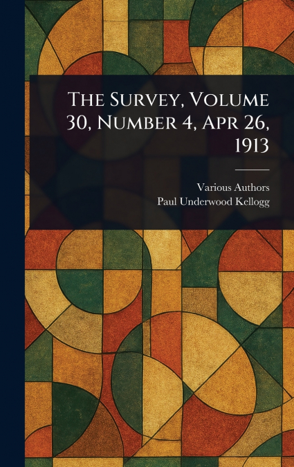 The Survey, Volume 30, Number 4, Apr 26, 1913