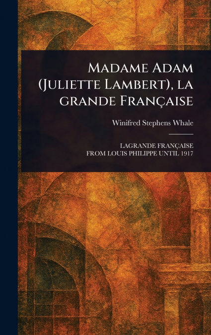 Madame Adam (Juliette Lambert), La Grande Française