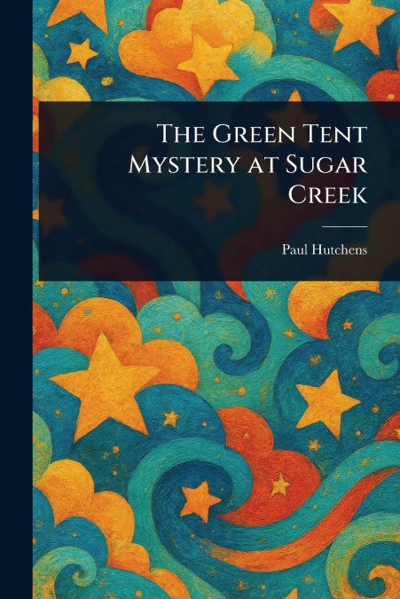 The Green Tent Mystery at Sugar Creek