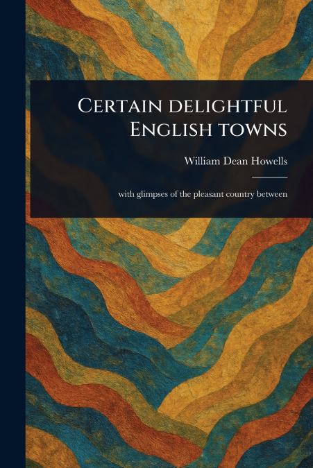 Certain Delightful English Towns