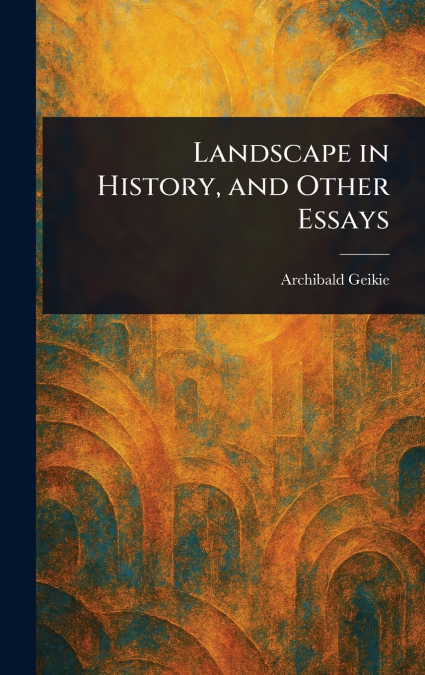 Landscape in History, and Other Essays